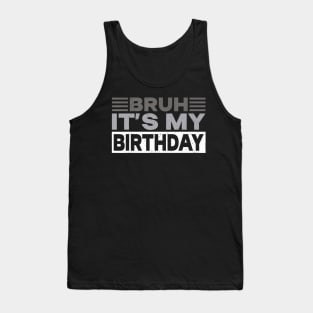 Bruh Its My Birthday Tank Top